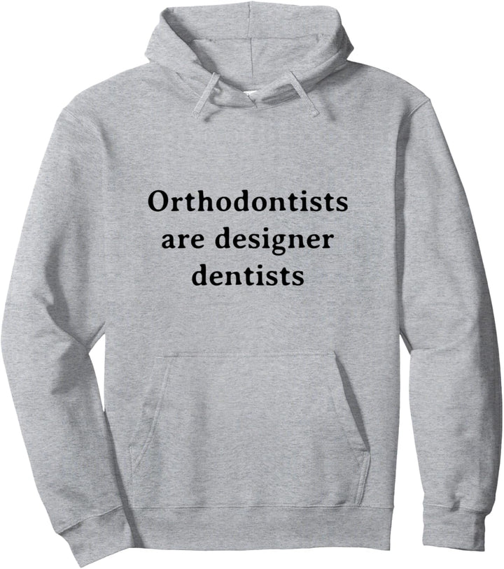 Orthodontist Are Designer Dentists Cool Saying Dentist Gift Pullover Hoodie