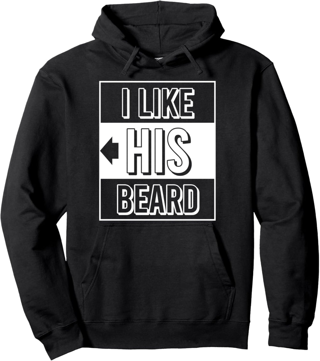 I Like His Beard Compliment Couples Apparel Item Pullover Hoodie