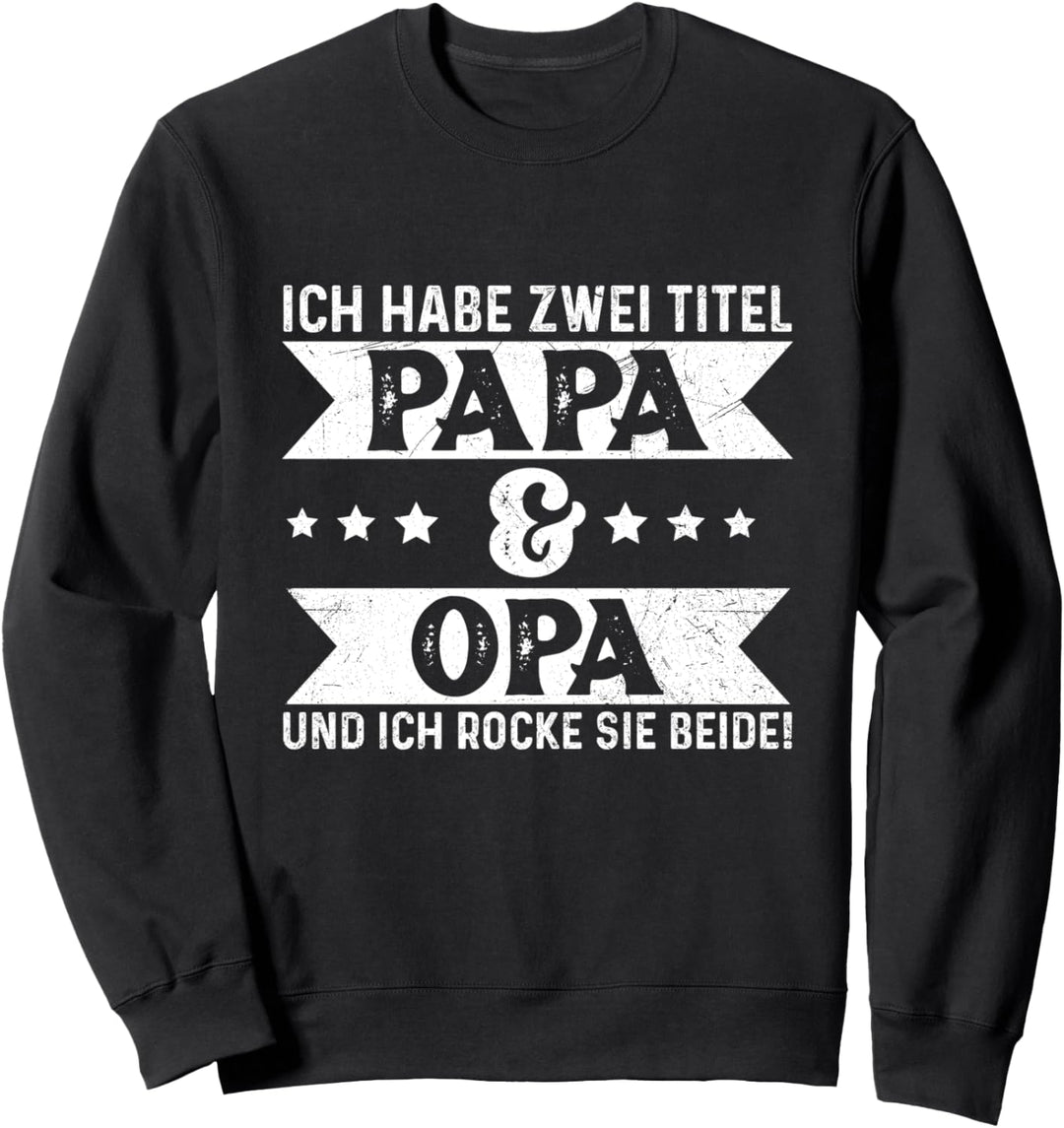 Ich Habe Zwei Titel Papa Und Opa & Ich Rocke Sie Beide Sweatshirt