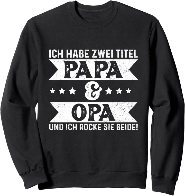 Ich Habe Zwei Titel Papa Und Opa & Ich Rocke Sie Beide Sweatshirt