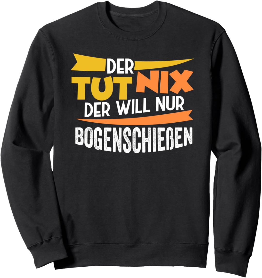 Der tut nix der will nur Bogenschiessen Sweatshirt