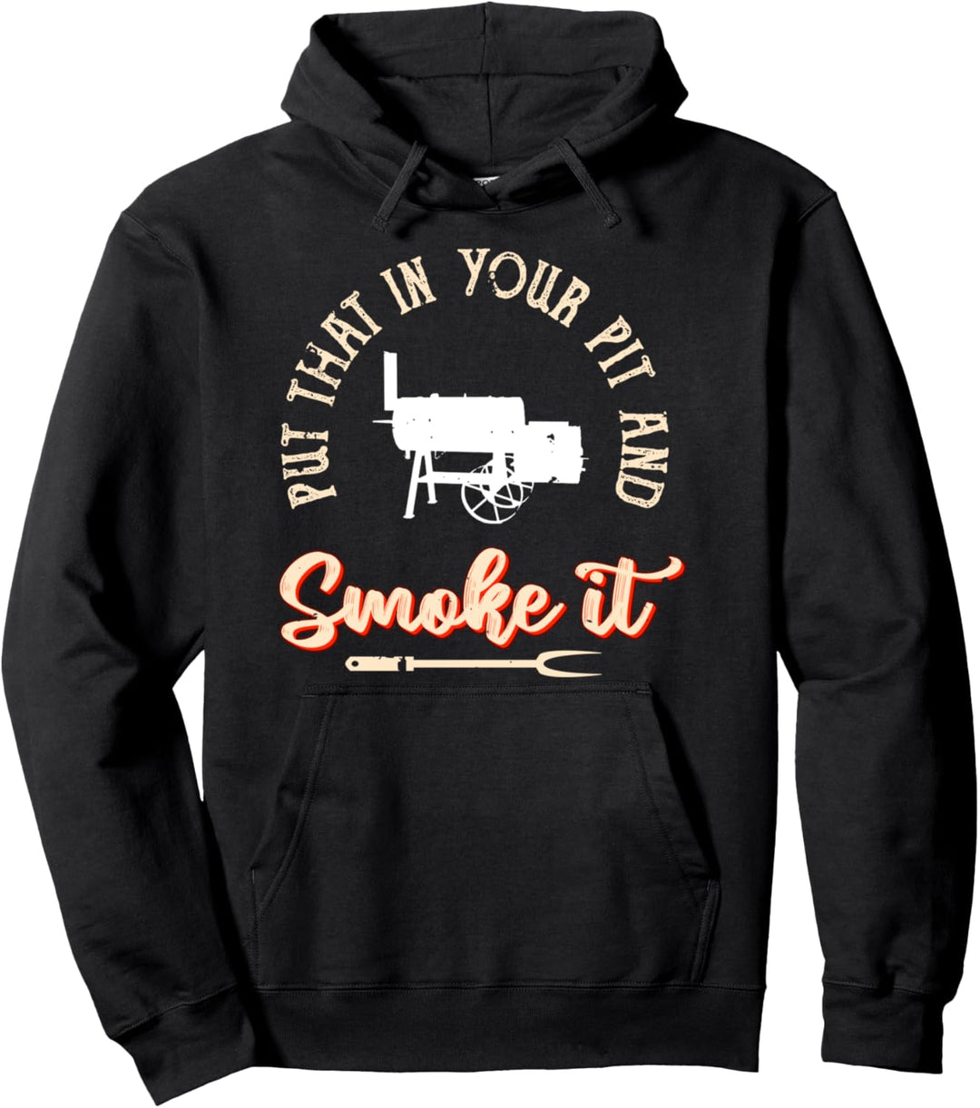 Put That In Your Pit And Smoke It | Funny BBQ Pit Smoker Pullover Hoodie