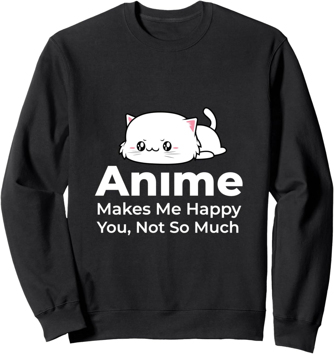 Anime Macht Mich Glücklich Du Nicht Lustiges Japan Fan Katze Sweatshirt
