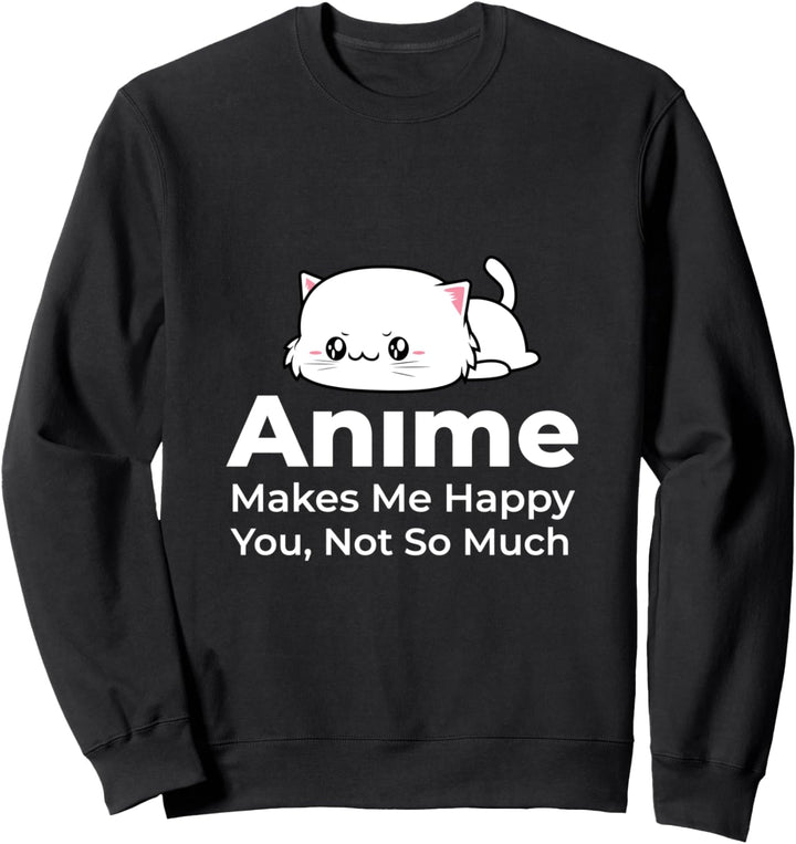 Anime Macht Mich Glücklich Du Nicht Lustiges Japan Fan Katze Sweatshirt