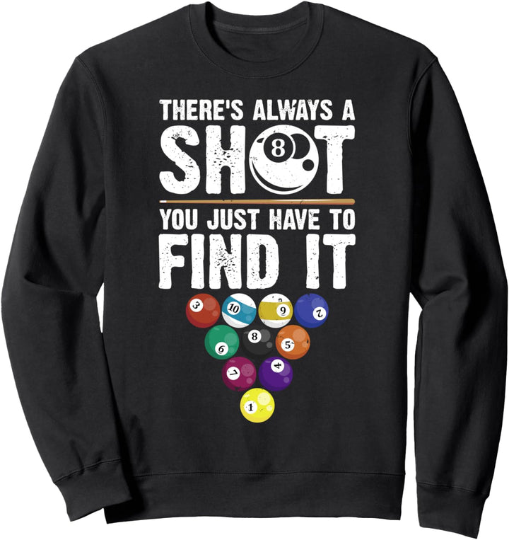 There's Always A Shot Funny Pool Billiards Player 8 Ball Sweatshirt