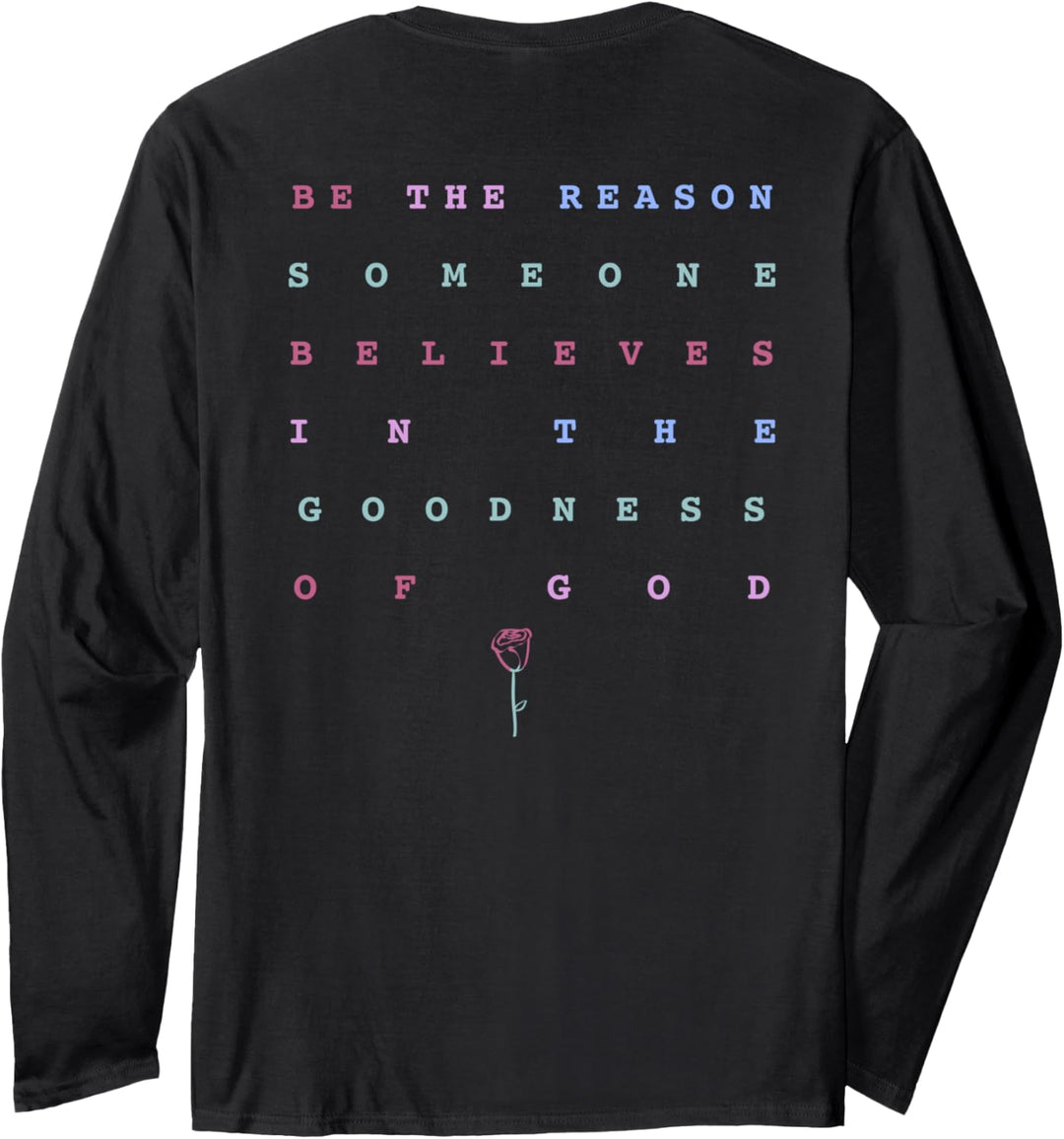 Trendy Be The Reason Someone Believes In The Goodness Of God Langarmshirt