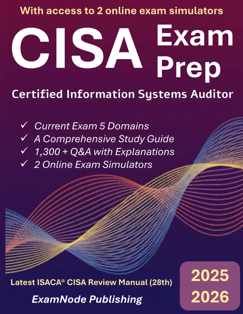 CISA Exam Prep: Simplified Study Guide with Full-Length Practice Exams & 1300+ Q&A | Aligned with CI