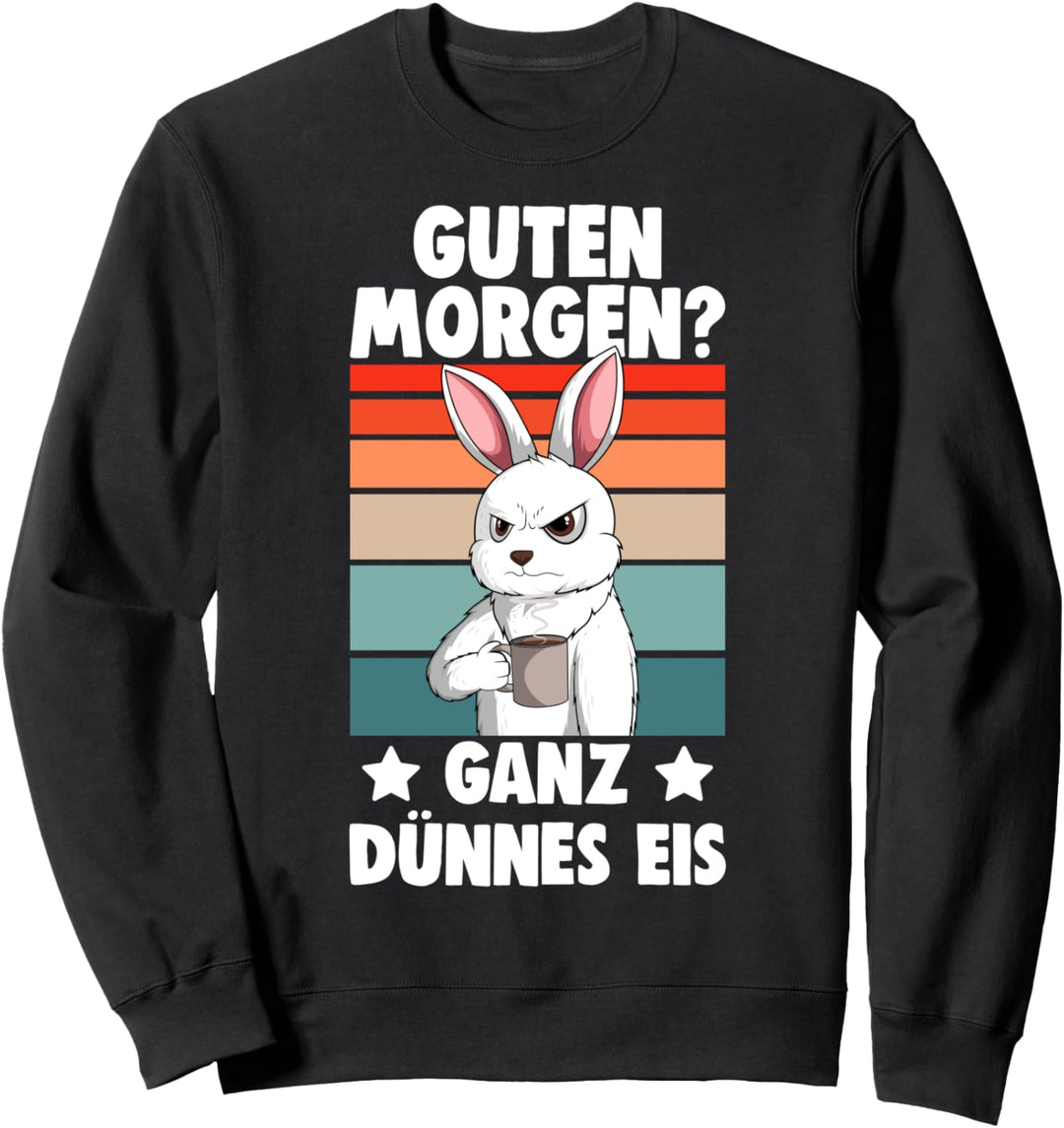 Guten Morgen? Ganz dünnes Eis Hasen Kaninchen Hase Sweatshirt