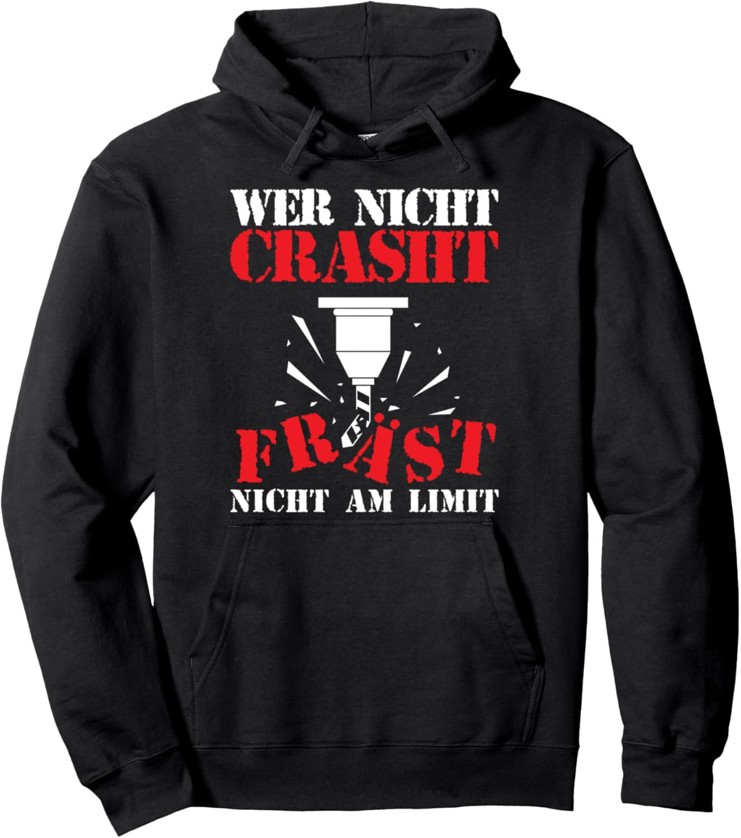 Zerspaner CNC Fräser Wer nicht Crasht Fräst nicht am Limit Pullover Hoodie