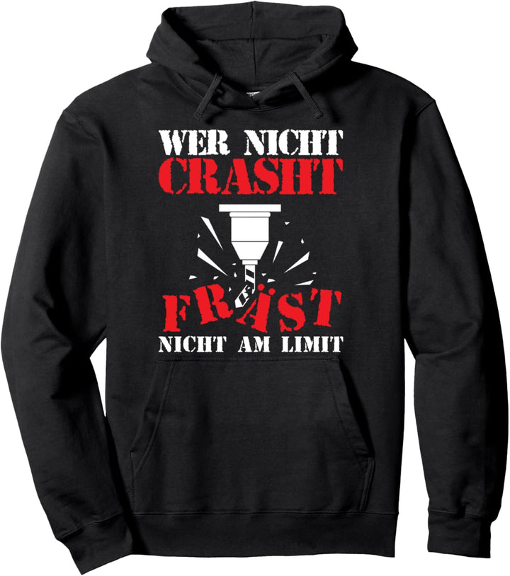 Zerspaner CNC Fräser Wer nicht Crasht Fräst nicht am Limit Pullover Hoodie