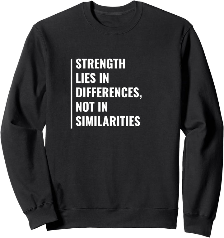 Strength Lies in Differences. Diversity Zitat Sweatshirt
