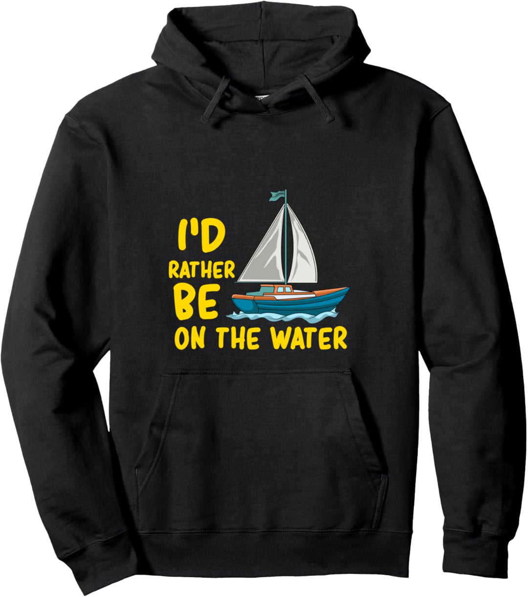 I'd Rather Be On The Water Boating Sailing Fishing Ocean Sea Pullover Hoodie