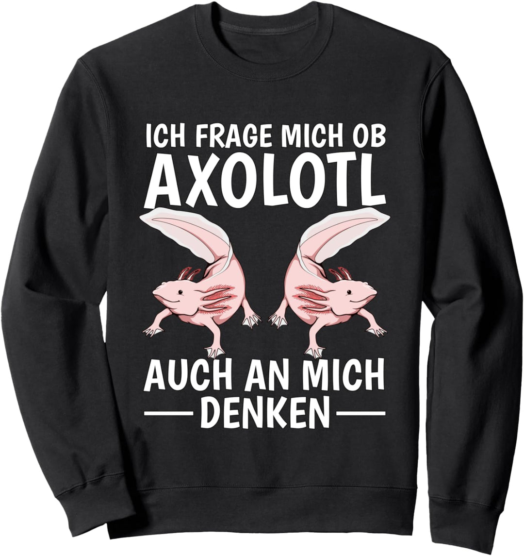 Ob Axolotl auch an mich denken Axolotl Sweatshirt
