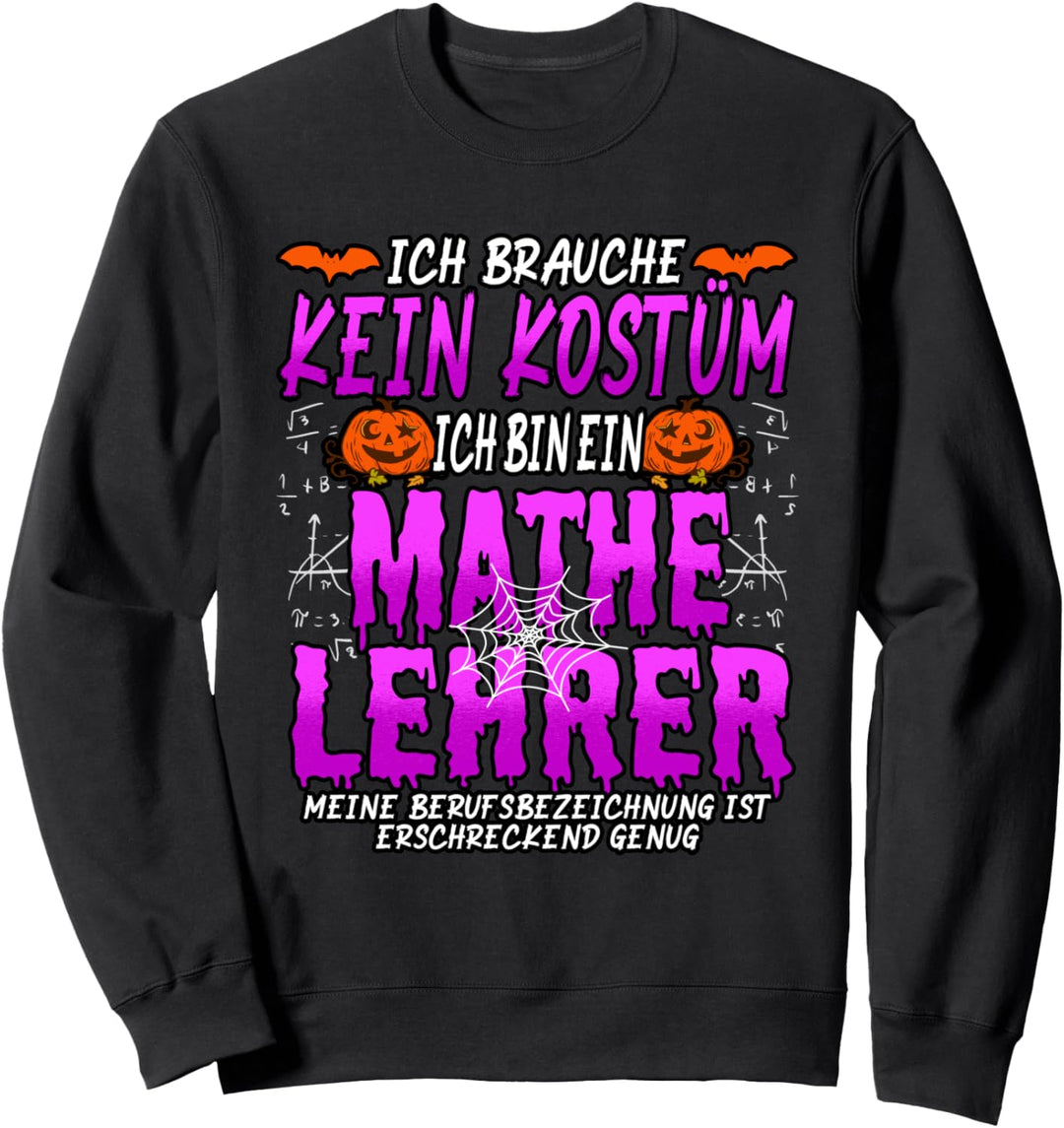 Ich brauche kein Kostüm ich bin ein Mathe Lehrer Sweatshirt