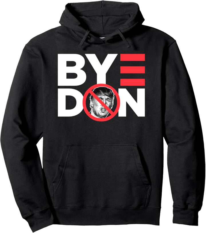 Bye Don - Joe Biden 2020 Anti-Donald Trump American Politics Pullover Hoodie