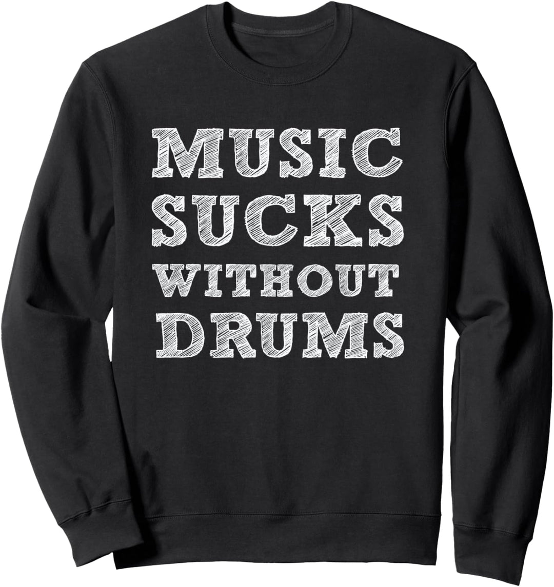 Music Sucks Without Drums Drummer Musician Funny Drum Quote Sweatshirt