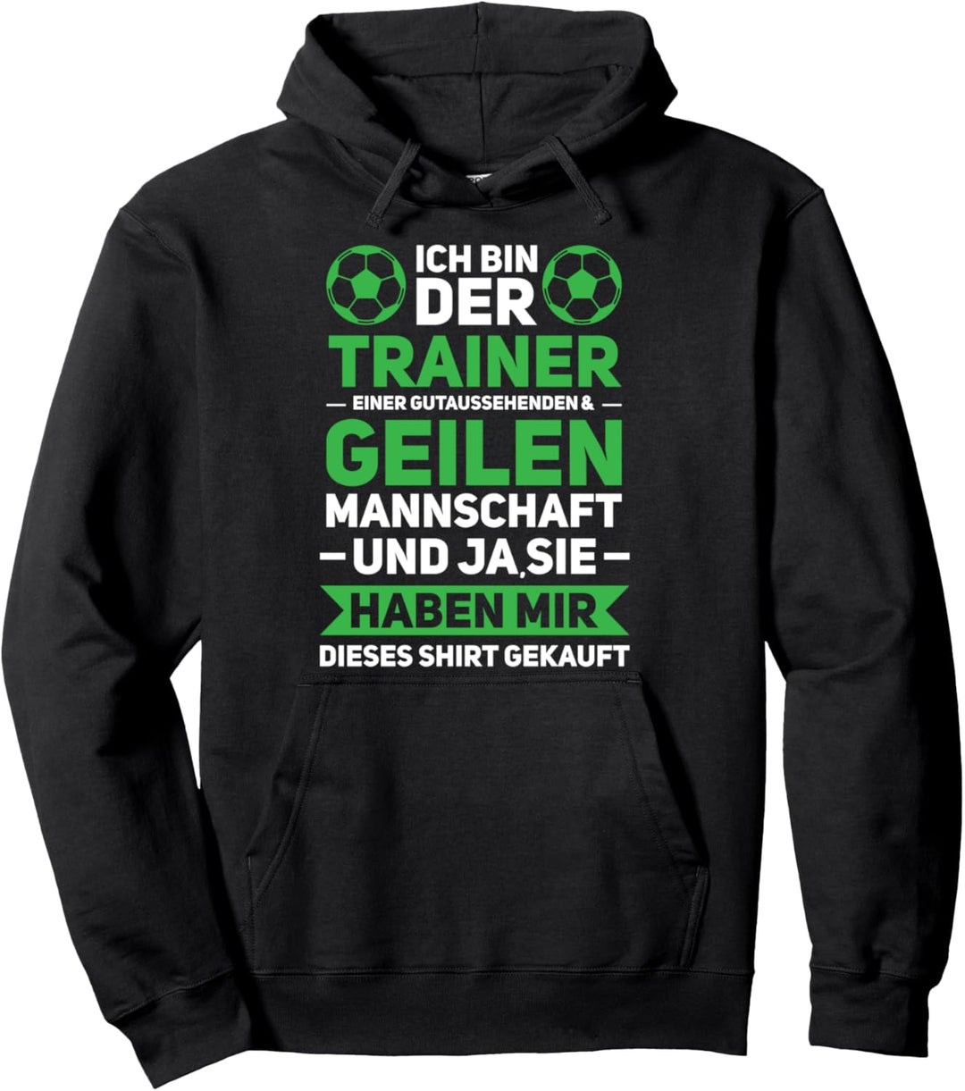 Ich bin der Trainer einer Mannschaft Fussballtrainer Trainer Pullover Hoodie