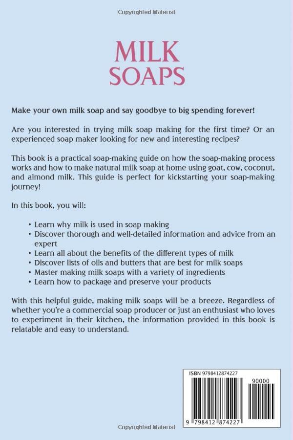 Milk Soaps: The Ultimate Guide to Natural Milk Soap-Making Using Goat, Cow, Coconut, or Almond Milk