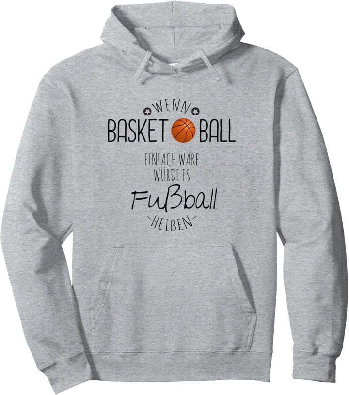 Wenn Basketball einfach wäre würde es Fussball heissen Pullover Hoodie