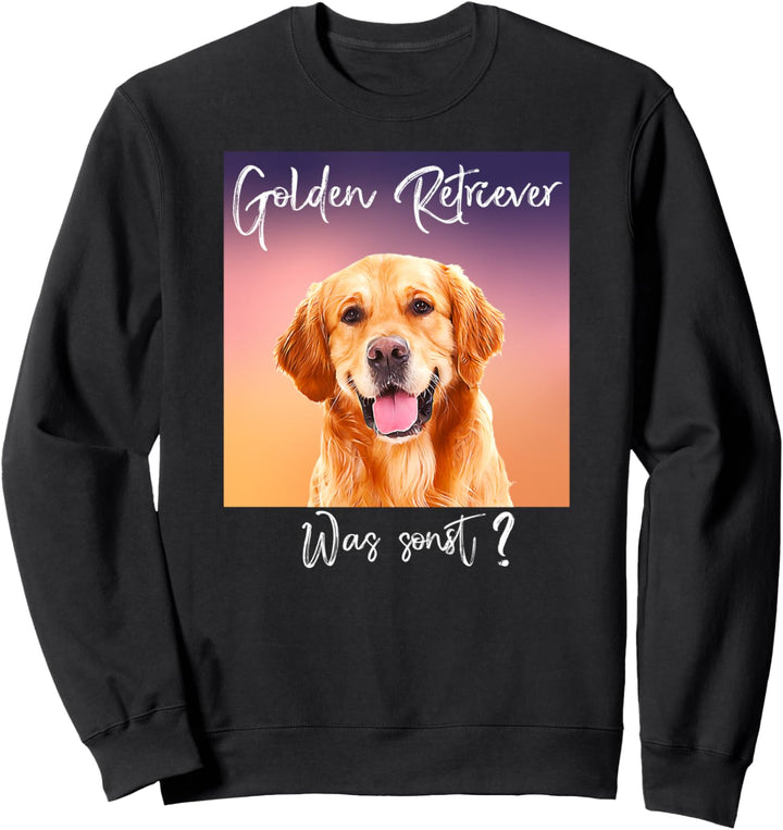 Golden Retriever - Was sonst? Goldie Geschenkidee Hunde Sweatshirt