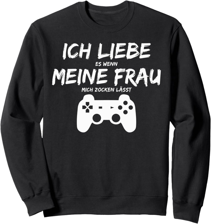 Ich Liebe Es Wenn Meine Frau Mich Zocken Lässt Sweatshirt