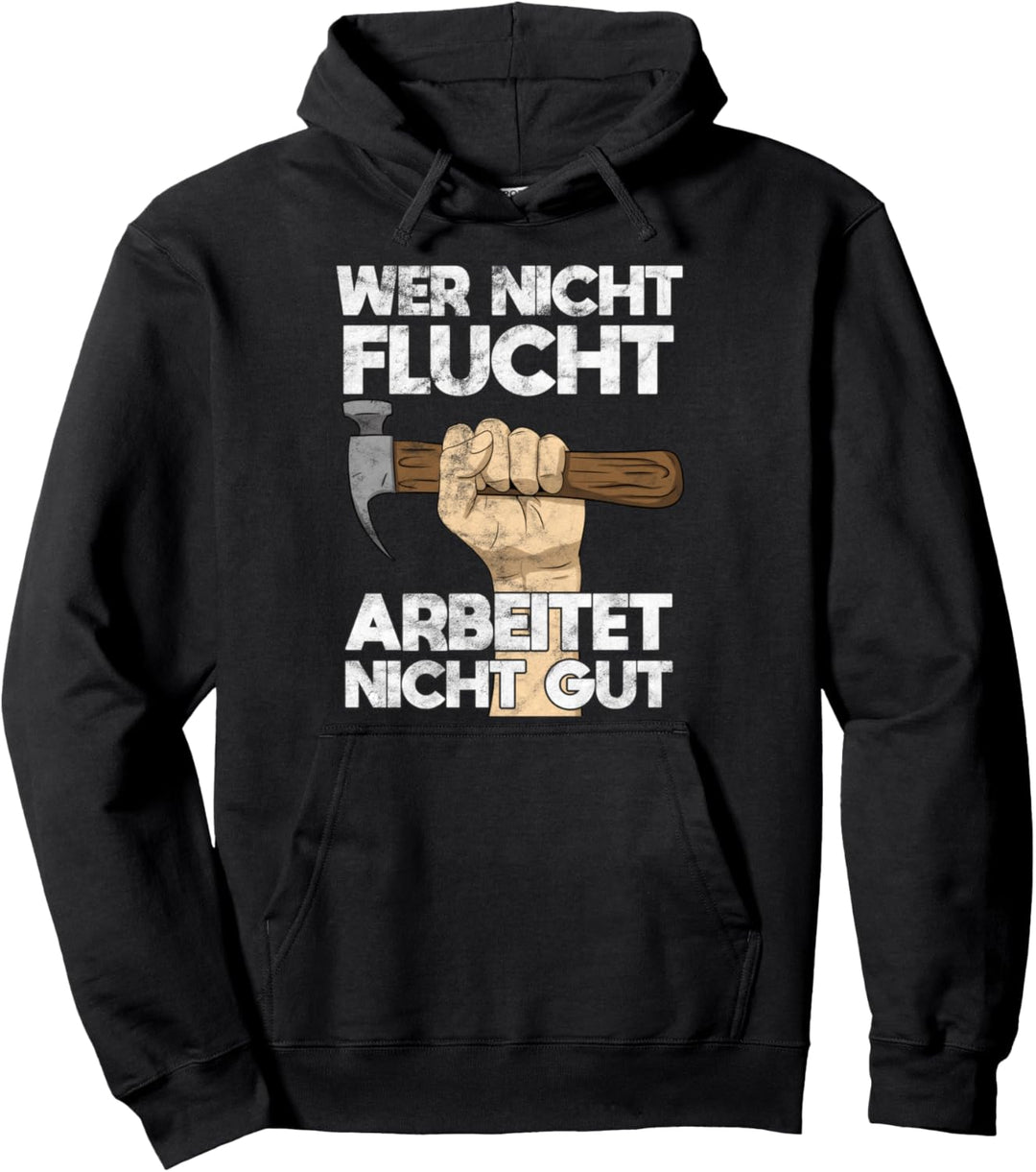 Wer Nicht Flucht Arbeitet Nicht Gut Schreiner Zimmerer Pullover Hoodie