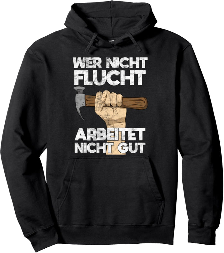 Wer Nicht Flucht Arbeitet Nicht Gut Schreiner Zimmerer Pullover Hoodie