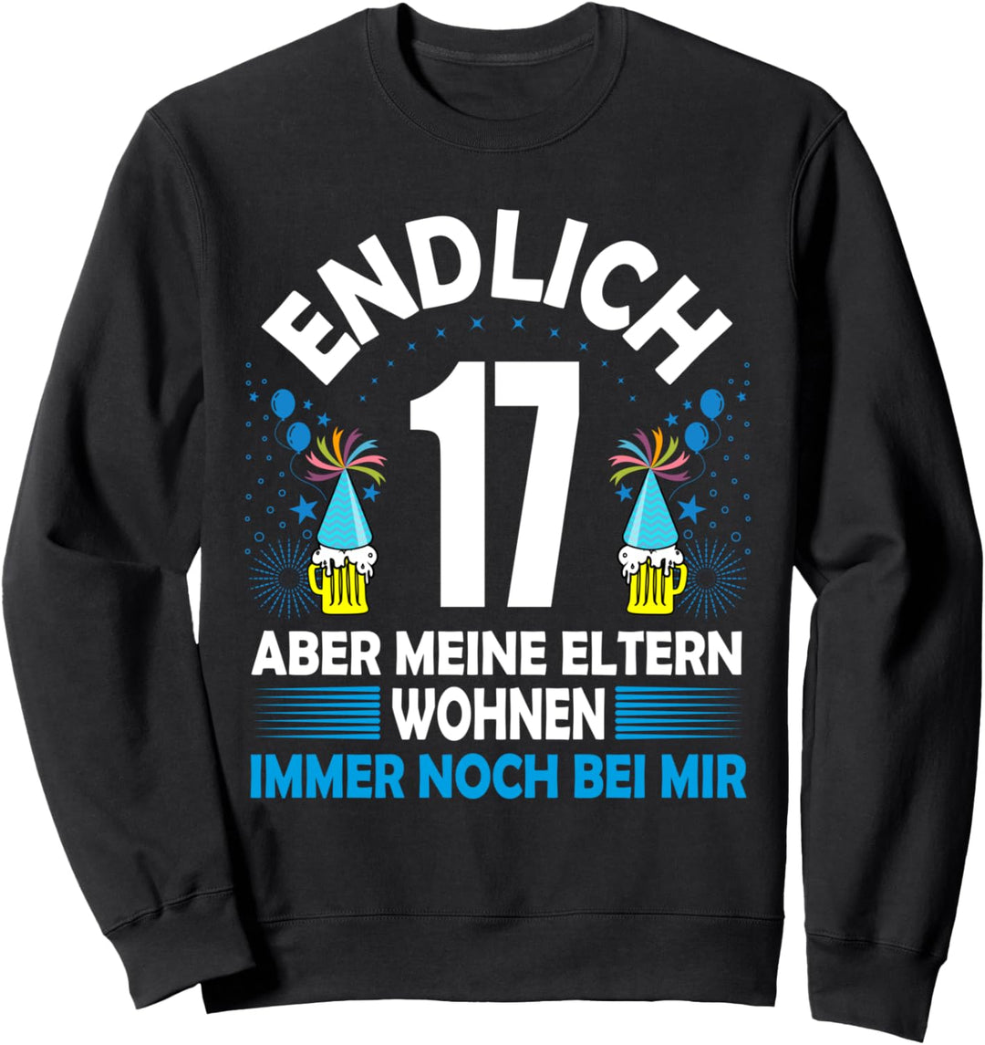 Endlich 17 aber meine Eltern wohnen immer noch bei mir Sweatshirt
