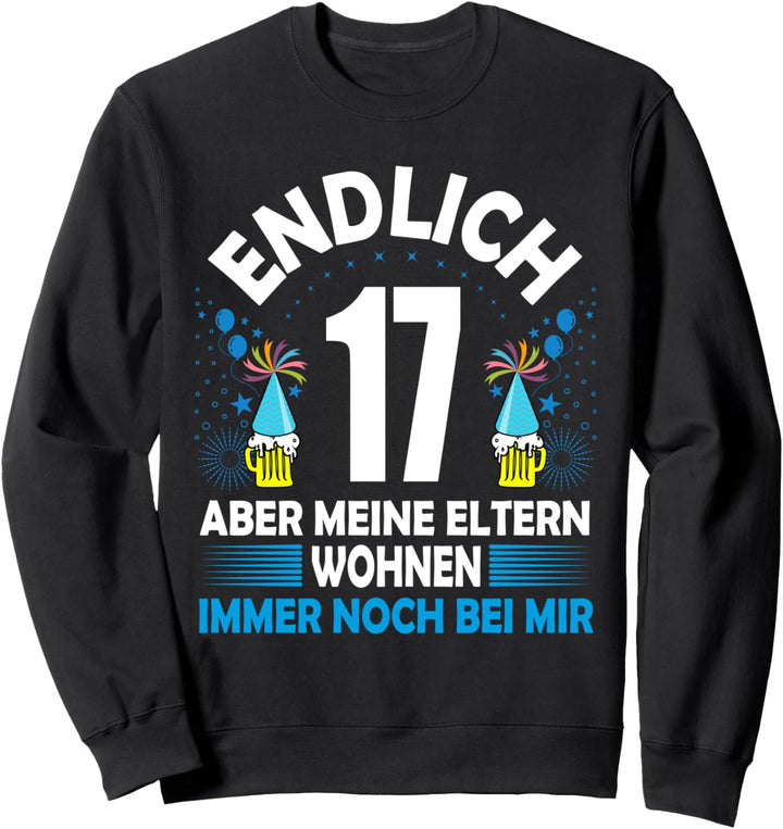 Endlich 17 aber meine Eltern wohnen immer noch bei mir Sweatshirt