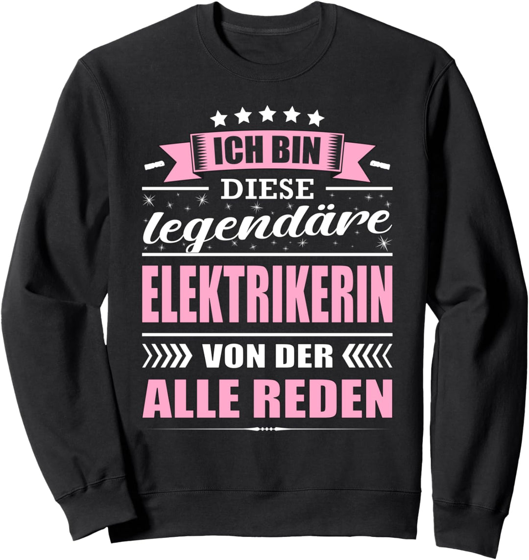 Ich Bin Diese Legendäre Elektrikerin Von Der Alle Reden Sweatshirt