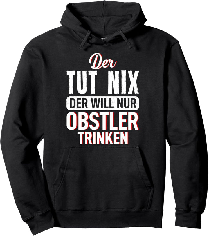 Der tut nix will nur Obstler trinken Trinker Malle Schnaps Pullover Hoodie