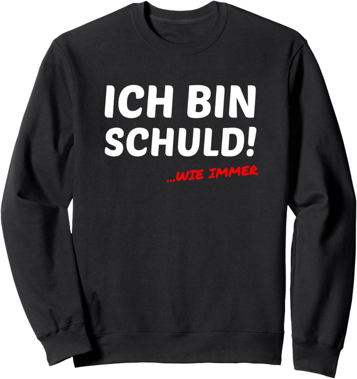 Ich Bin Schuld ...Wie Immer Lustiger Sarkastischer Spruch Sweatshirt