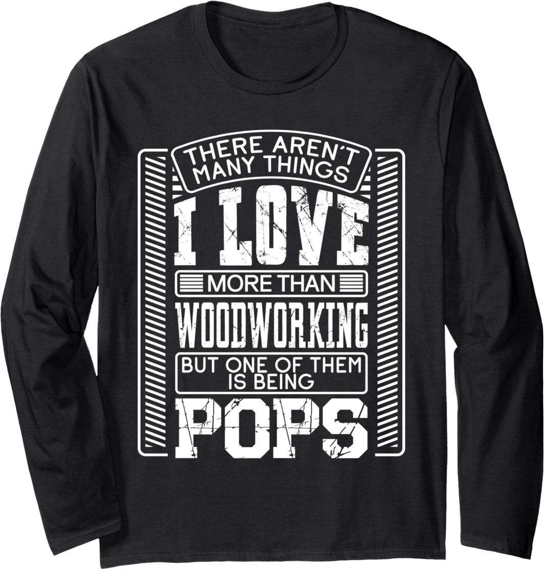 There Aren't Many Things I Love More Than Woodworking Pops Langarmshirt