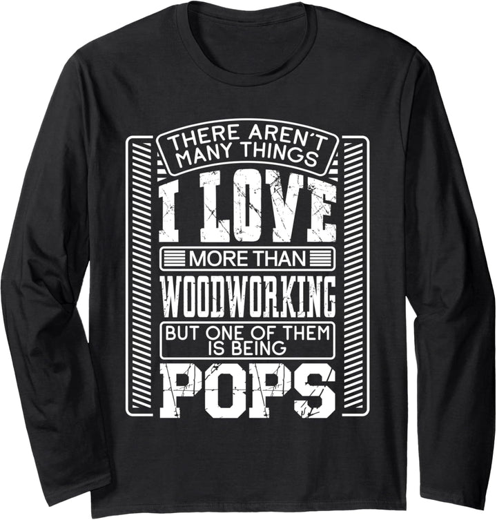 There Aren't Many Things I Love More Than Woodworking Pops Langarmshirt