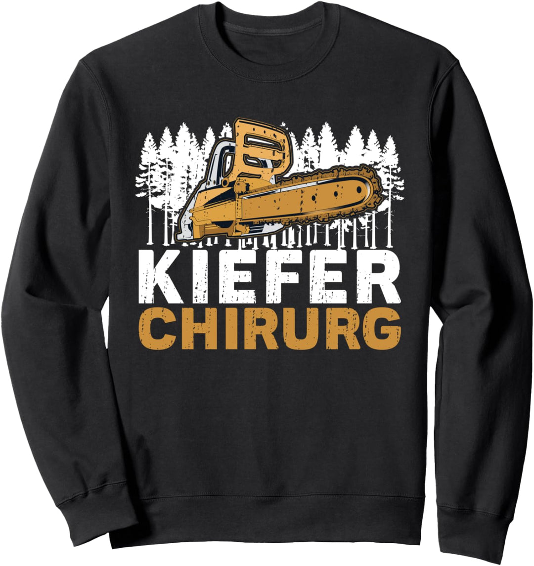KIEFER CHIRURG Kieferchirurg Baumfäller Holzfäller Forstwirt Sweatshirt