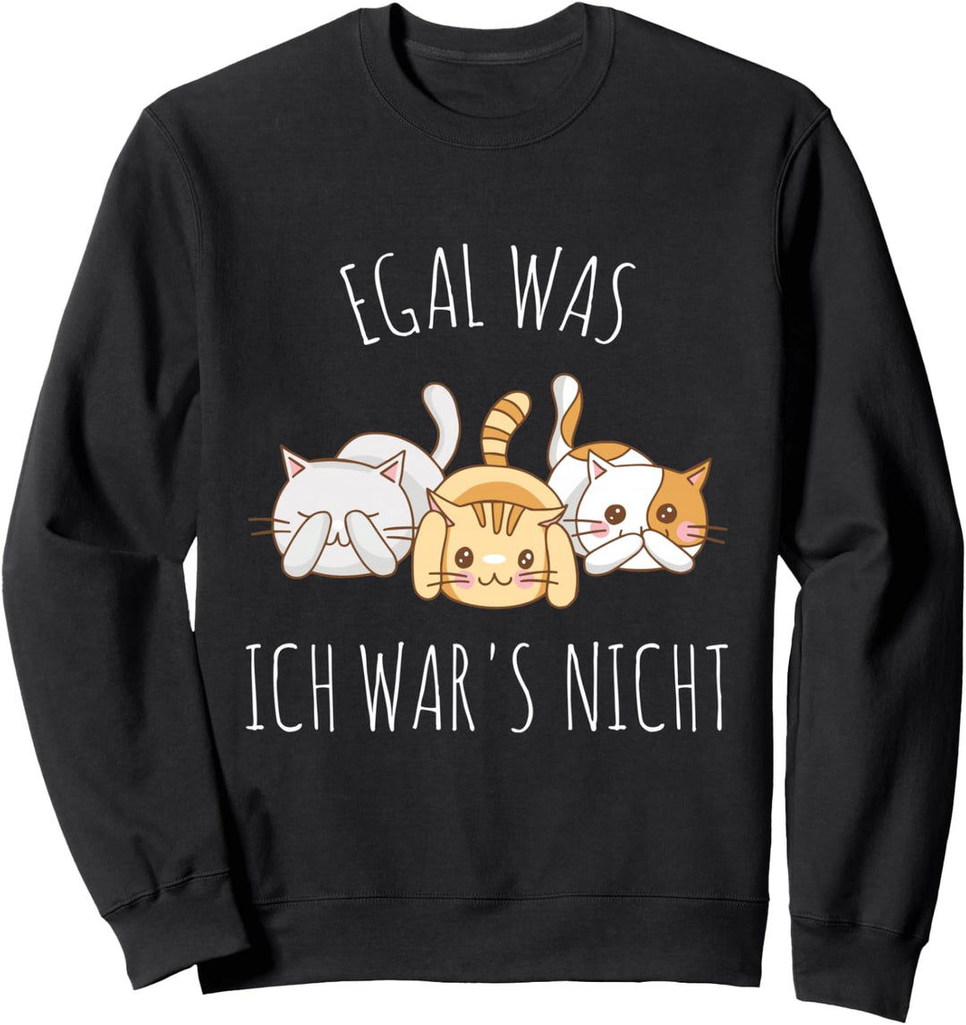 Süsse Katze Humor Spruch: Egal was, ich war es nicht Sweatshirt