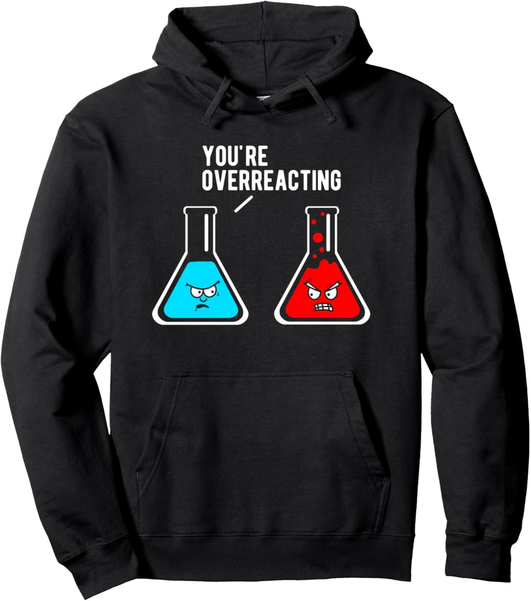 You're Overreacting funny science beakers Pullover Hoodie