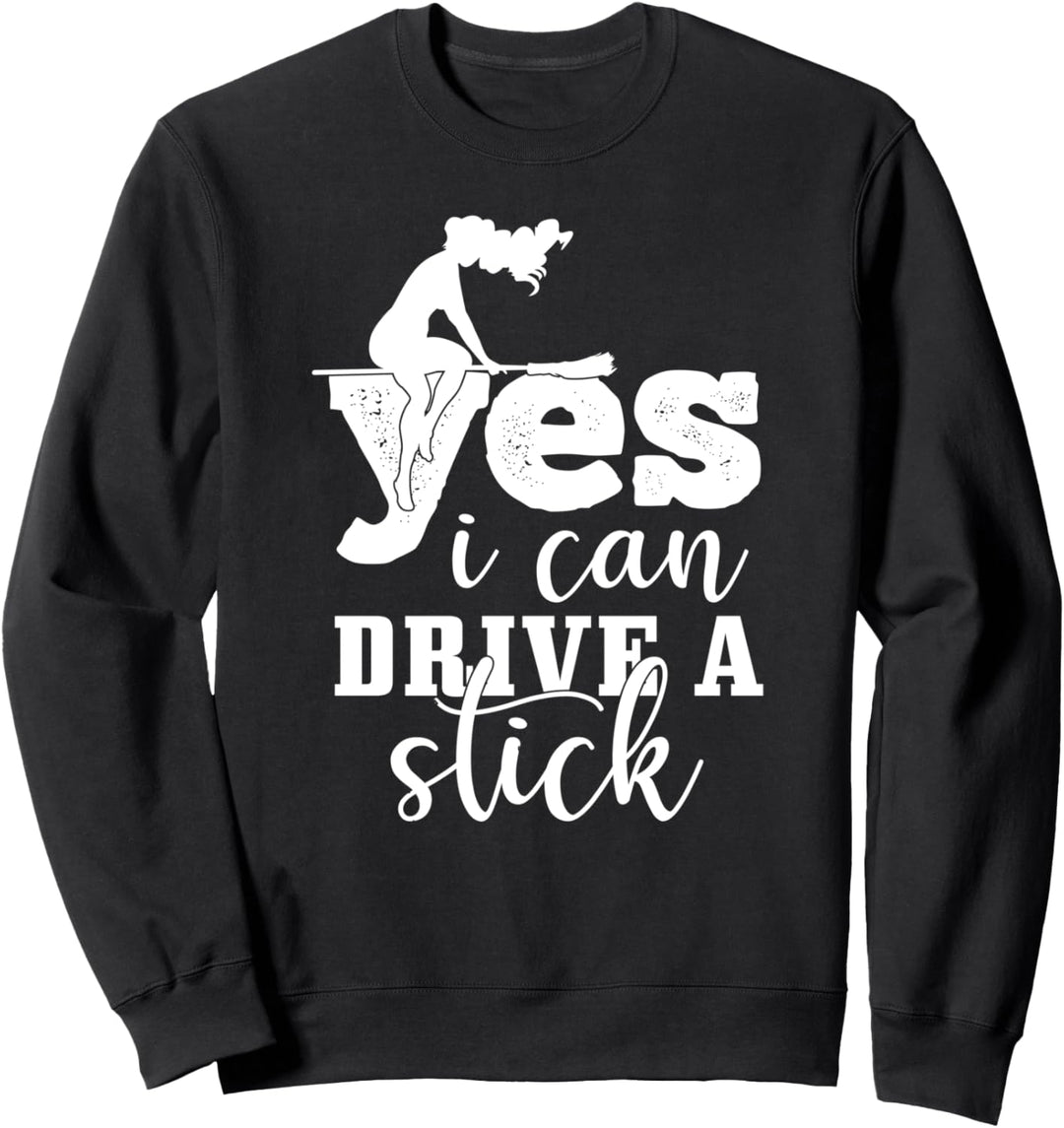 Yes I Can Drive A Stick - Funny Halloween Sweatshirt