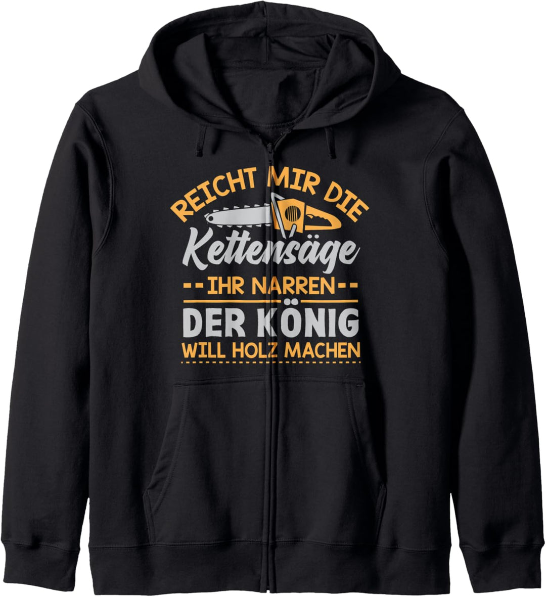 Reicht Mir Die Kettensäge Ihr Narren Der König Holz Machen Kapuzenjacke