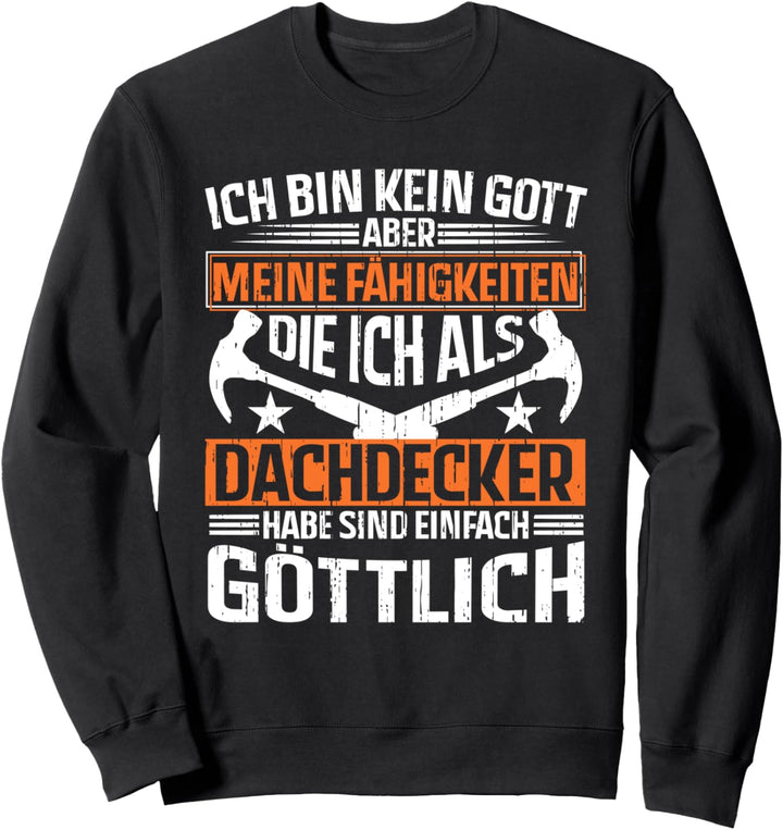 Dachdecker Bin kein Gott aber Fähigkeiten sind göttlich Sweatshirt