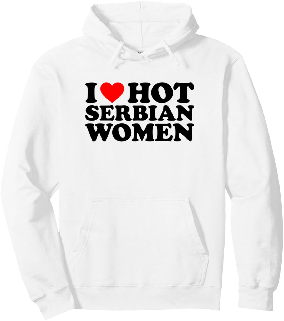 I Love Hot Serbian Women Pullover Hoodie