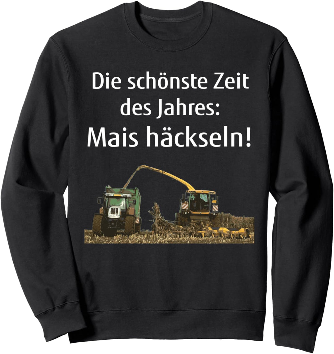 Mais häckseln Landwirt Bauer Lohner Silo fahren Geschenk Sweatshirt