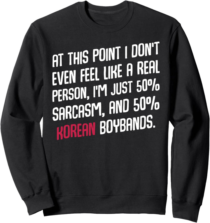 I'm Just 50% Sarcasm And 50% Korean Boybands Oppa K-Pop Gayo Sweatshirt
