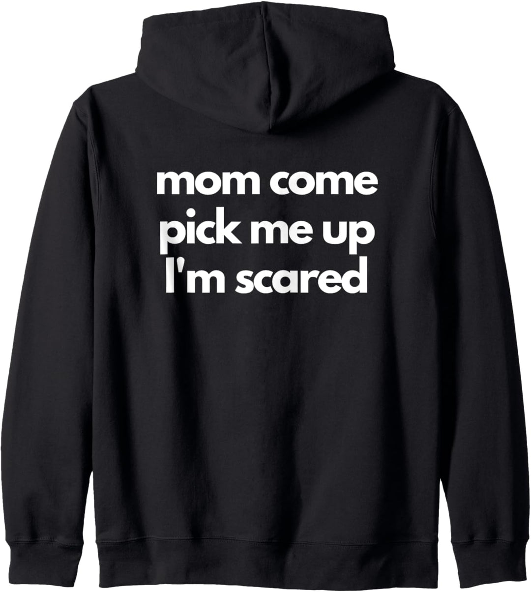 Funny Mom Come Pick Me Up I'm Scared Gift Women Men Kapuzenjacke