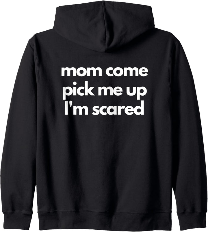 Funny Mom Come Pick Me Up I'm Scared Gift Women Men Kapuzenjacke