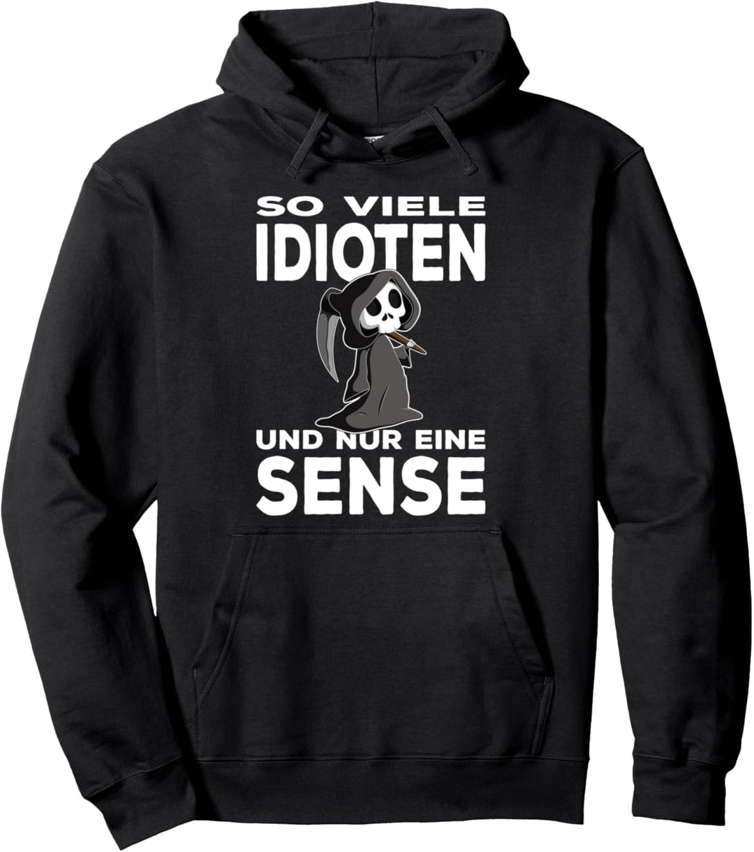 So viele IDIOTEN und nur eine Sense - Ironie & Sarkasmus Pullover Hoodie