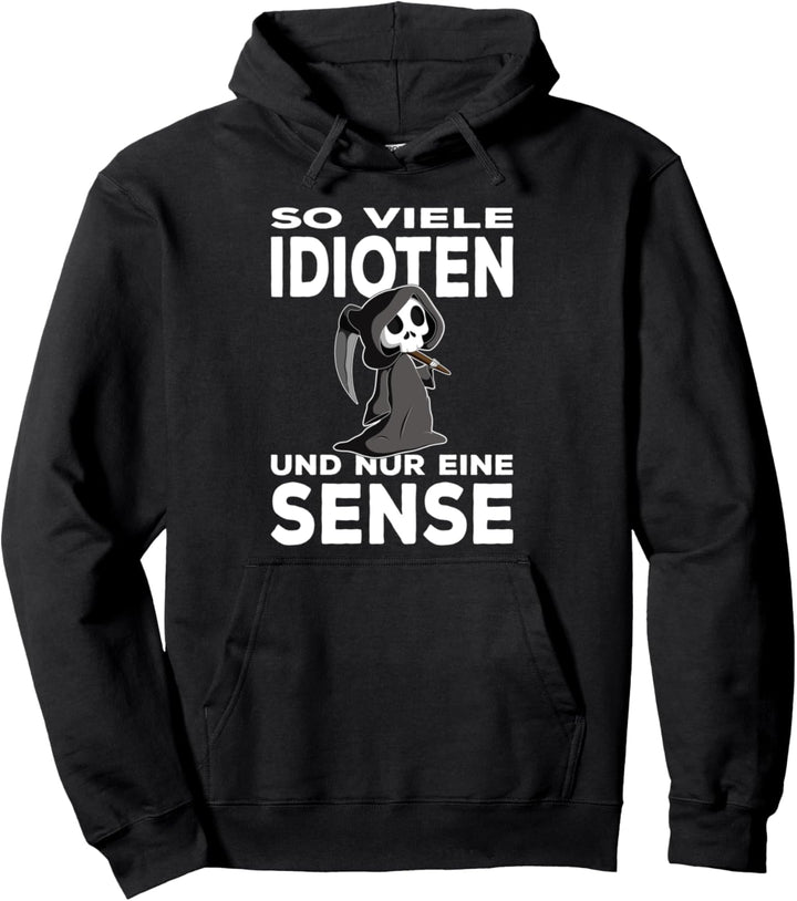 So viele IDIOTEN und nur eine Sense - Ironie & Sarkasmus Pullover Hoodie