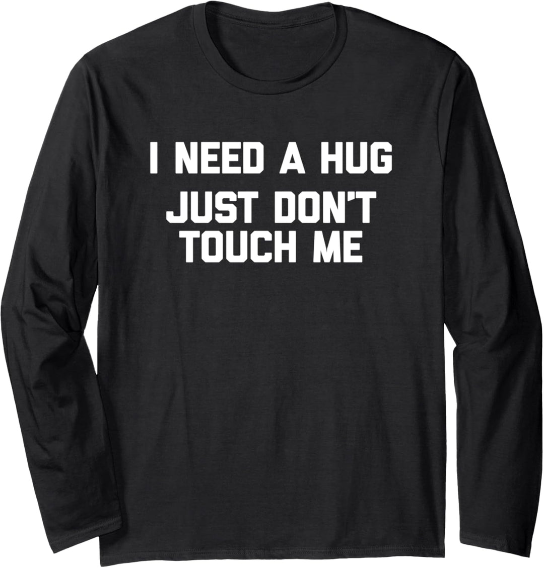 I Need A Hug, Just Don't Touch Me T-Shirt Lustig Spruch Umarmungen Langarmshirt