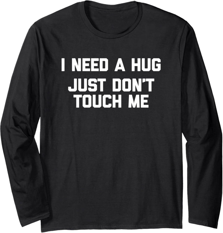 I Need A Hug, Just Don't Touch Me T-Shirt Lustig Spruch Umarmungen Langarmshirt
