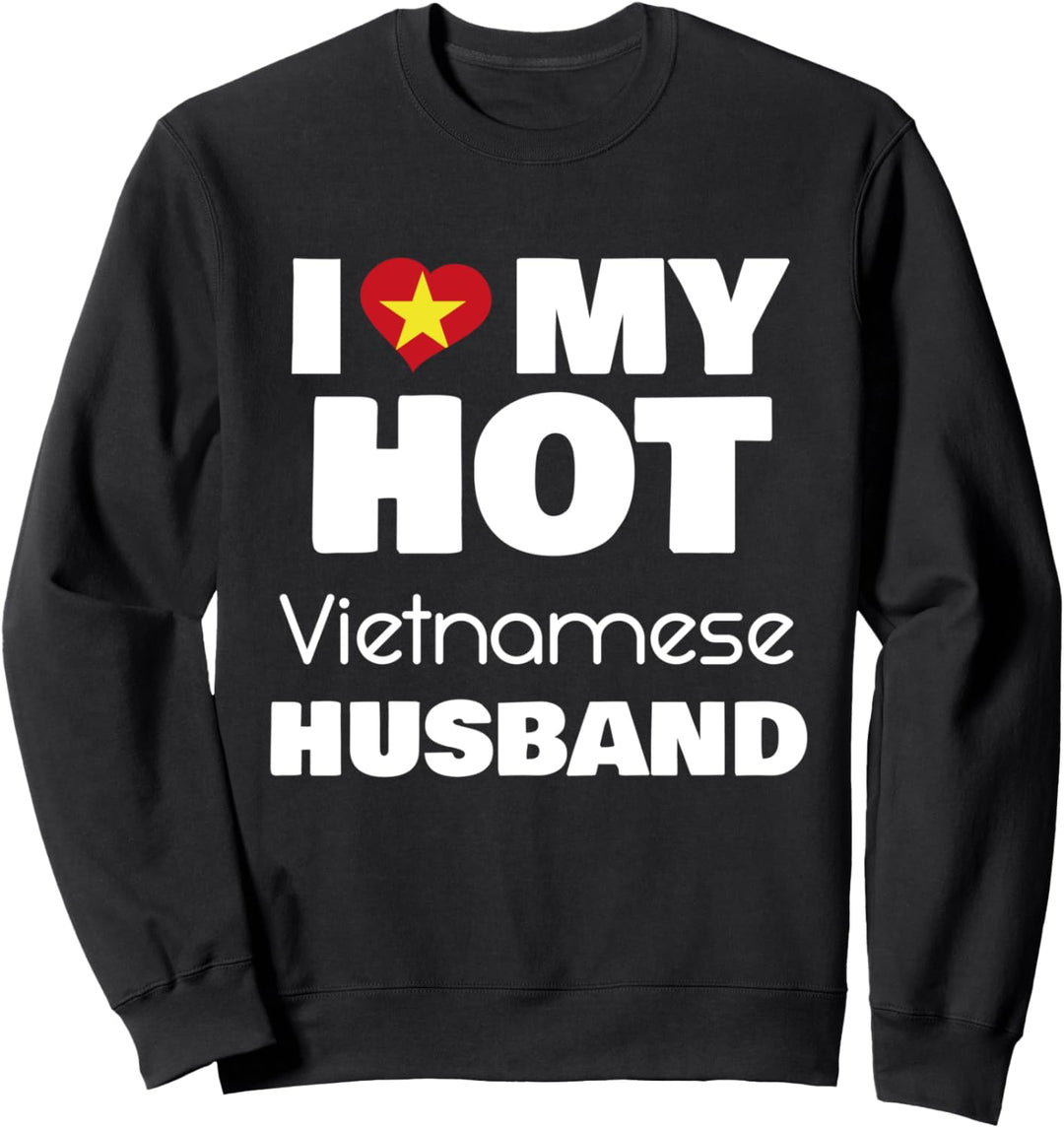 Married To Hot Vietnam Man I Love My Hot Vietnamese Husband Sweatshirt